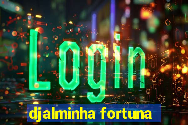 djalminha fortuna